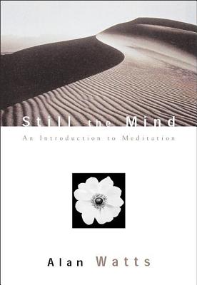 Still the Mind: An Introduction to Meditation - Alan Watts