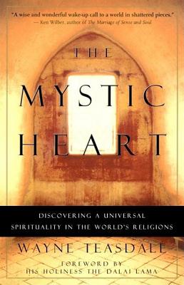 The Mystic Heart: Discovering a Universal Spirituality in the World's Religions - Wayne Teasdale