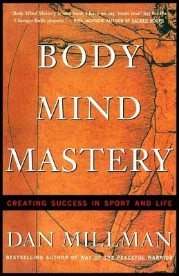 Body Mind Mastery: Training for Sport and Life - Dan Millman