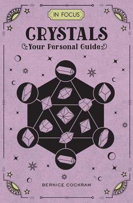 In Focus Crystals: Your Personal Guide - Bernice Cockram