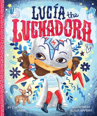 Lucia the Luchadora - Cynthia Leonor Garza