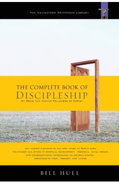The Complete Book of Discipleship: On Being and Making Followers of Christ - Bill Hull