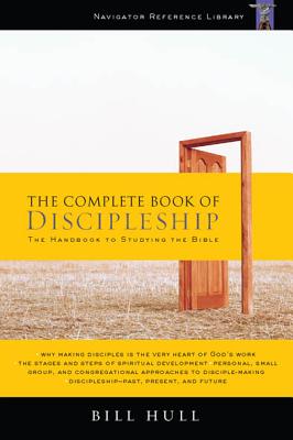 The Complete Book of Discipleship: On Being and Making Followers of Christ - Bill Hull