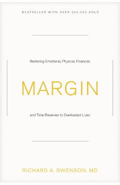 Margin: Restoring Emotional, Physical, Financial, and Time Reserves to Overloaded Lives - Richard Swenson