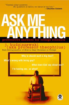 Ask Me Anything: Provocative Answers for College Students - J. Budziszewski
