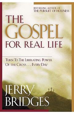 Coperta cărții 'The Gospel for Real Life: Turn to the Liberating Power of the Cross...Every Day - Jerry Bridges'