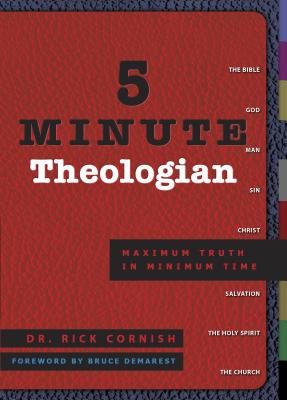 5 Minute Theologian: Maximum Truth in Minimum Time - Rick Cornish