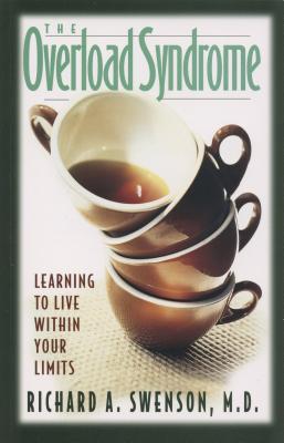 The Overload Syndrome: Learning to Live Within Your Limits - Richard Swenson