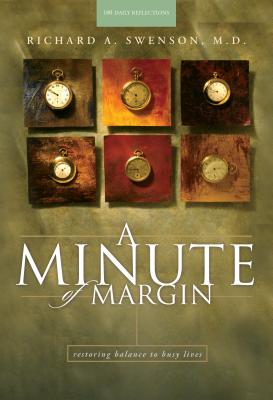 A Minute of Margin: Restoring Balance to Busy Lives - 180 Daily Reflections - Richard A. Swenson M. D.
