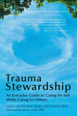 Trauma Stewardship: An Everyday Guide to Caring for Self While Caring for Others - Laura Van Dernoot Lipsky
