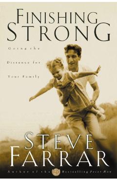 Finishing Strong: Going the Distance for Your Family - Steve Farrar