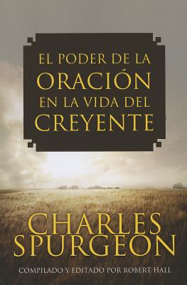 El Poder de la Oracion en la Vida del Creyente - Charles Spurgeon
