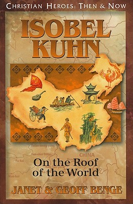 Isobel Kuhn: On the Roof of the World - Janet Benge