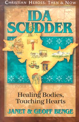 Ida Scudder: Healing Bodies, Touching Hearts - Janet Benge