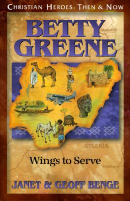Betty Green: Wings to Serve - Janet Benge