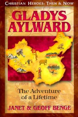 Gladys Aylward: The Adventure of a Lifetime - Janet Benge