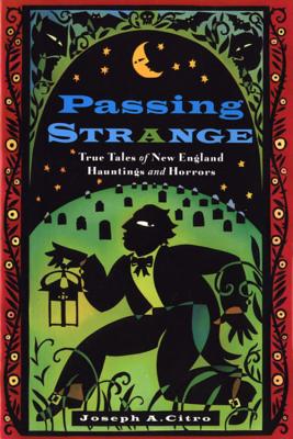 Passing Strange: True Tales of New England Hauntings and Horrors - Joseph Citro