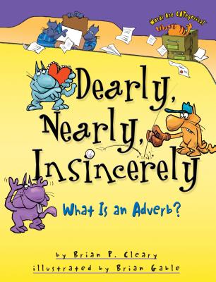 Dearly, Nearly, Insincerely: What Is an Adverb? - Brian P. Cleary