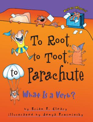 To Root, to Toot, to Parachute: What is a Verb? - Brian P. Cleary