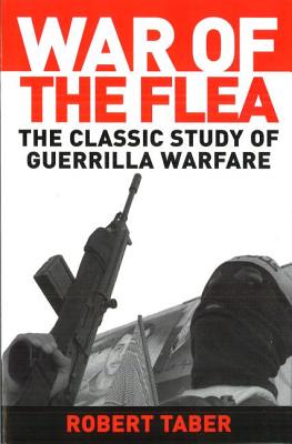 War of the Flea: The Classic Study of Guerrilla Warfare - Robert Taber