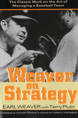 Weaver on Strategy: The Classic Work on the Art of Managing a Baseball Team - Earl Weaver