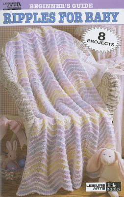 Beginner's Guide Ripples for Baby to Crochet (Leisure Arts #75011) - Leisure Arts