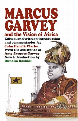 Marcus Garvey and the Vision of Africa - John Henrik Clarke