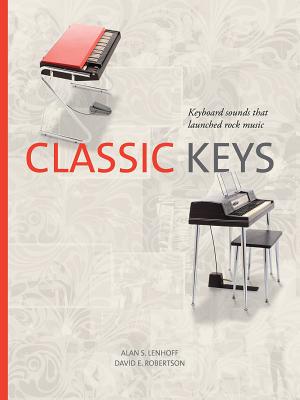 Classic Keys: Keyboard Sounds That Launched Rock Music - Alan Lenhoff