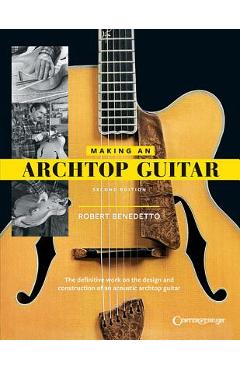 Poza produsului Making an Archtop Guitar - Robert Benedetto
