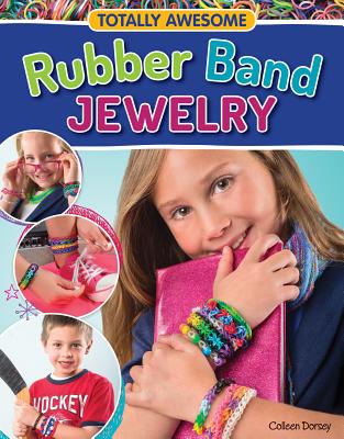 Totally Awesome Rubber Band Jewelry - Colleen Dorsey