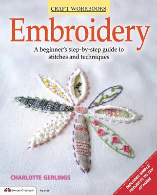 Embroidery: A Beginner's Step-By-Step Guide to Stitches and Techniques - Charlotte Gerlings
