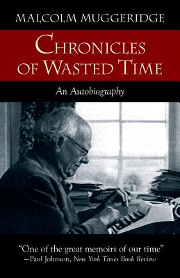 Chronicles of Wasted Time - Malcolm Muggeridge