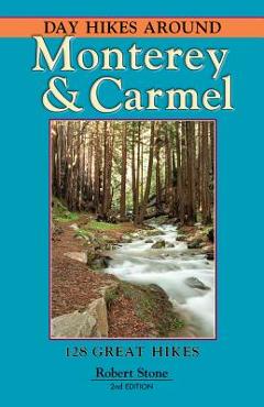 Coperta cărții 'Day Hikes Around Monterey & Carmel: 127 Great Hikes - Robert Stone'