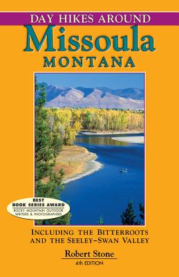 Day Hikes Around Missoula, Montana: Including the Bitterroots and the Seeley-Swan Valley - Robert Stone