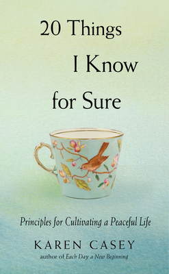 20 Things I Know for Sure: Principles for Cultivating a Peaceful Life (Christian Meditation, for Fans of No Time to Spare or Let Go Now) - Karen Casey
