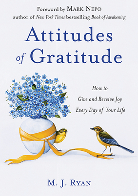 Attitudes of Gratitude: How to Give and Receive Joy Every Day of Your Life (Woman Gift, for Readers of Good Days Start with Gratitude) - M. J. Ryan