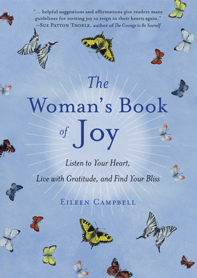 The Woman's Book of Joy: Listen to Your Heart, Live with Gratitude, and Find Your Bliss (Daily Meditation Book, for Fans of Attitudes of Gratit - Eileen Campbell