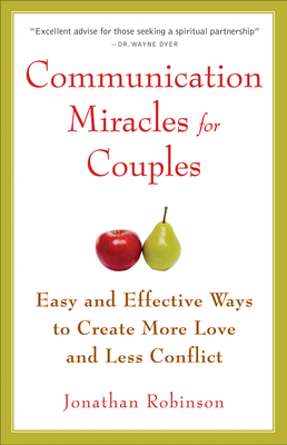 Communication Miracles for Couples: Easy and Effective Tools to Create More Love and Less Conflict (for Fans of More Love Less Conflict or the Five Lo - Jonathan Robinson