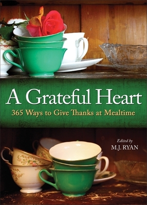 Grateful Heart: 365 Ways to Give Thanks at Mealtime - M. J. Ryan