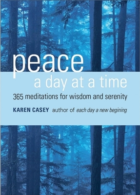 Peace a Day at a Time: 365 Meditations for Wisdom and Serenity - Karen Casey