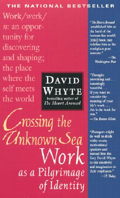 Crossing the Unknown Sea: Work as a Pilgrimage of Identity - David Whyte