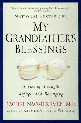 My Grandfather's Blessings: Stories of Strength, Refuge, and Belonging - Rachel Naomi Remen