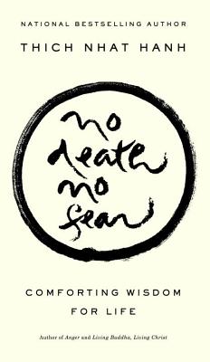 No Death, No Fear: Comforting Wisdom for Life - Thich Nhat Hanh