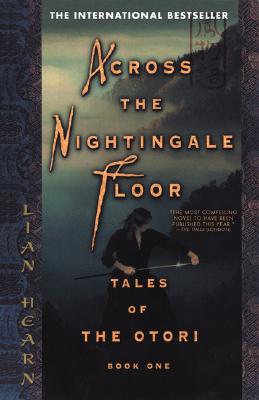 Across the Nightingale Floor: Tales of the Otori Book One - Lian Hearn