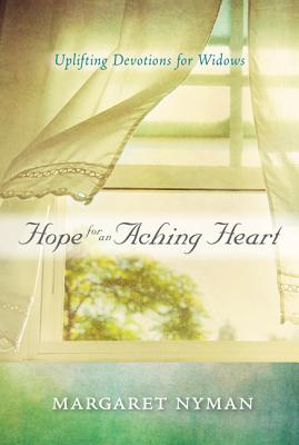 Hope for an Aching Heart: Uplifting Devotions for Widows - Margaret Nyman