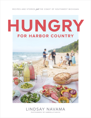 Hungry for Harbor Country: Recipes and Stories from the Coast of Southwest Michigan - Lindsay Navama