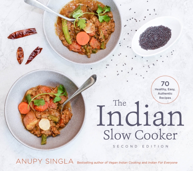 The Indian Slow Cooker: 70 Healthy, Easy, Authentic Recipes - Anupy Singla