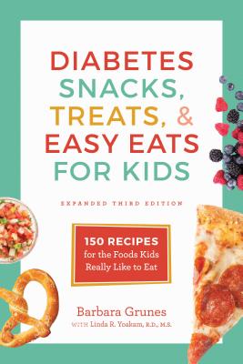 Diabetes Snacks, Treats, and Easy Eats for Kids: 150 Recipes for the Foods Kids Really Like to Eat - Barbara Grunes