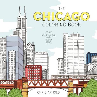 The Chicago Coloring Book: Iconic Landmarks and Hidden Gems (Adult Coloring Book) - Chris Arnold