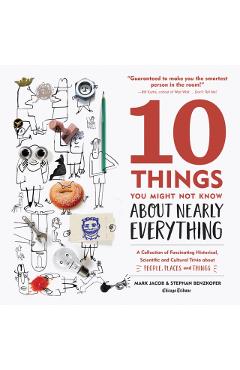10 Things You Might Not Know about Nearly Everything: A Collection of Fascinating Historical, Scientific and Cultural Trivia about People, Places and - Mark Jacob